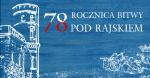 78 rocznica bitwy pod Rajskiem